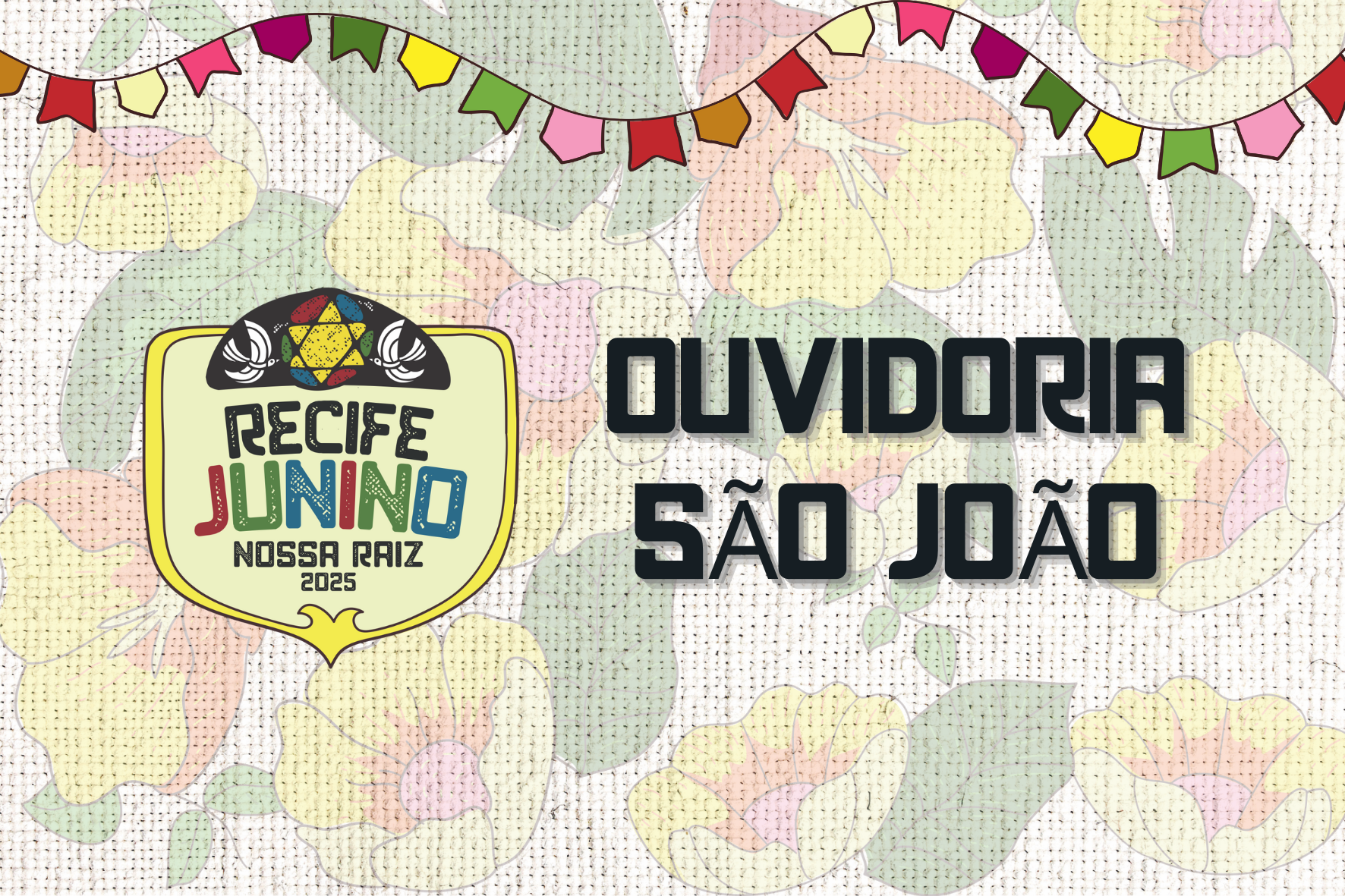 Banner horizontal. À esquerda, arte do São João 2025 - Recife Junino, Nossa Raiz. À direita, em preto, "Ouvidoria - São João. Ao fundo, estampa de chita.