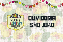 Banner horizontal. À esquerda, arte do São João 2025 - Recife Junino, Nossa Raiz.   À direita, em preto, "Ouvidoria - São João. Ao fundo, estampa de chita.